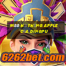 M88 Hệ thống Apple của Dingpu