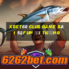 Xbet68 Club Game Bài 52Fun Đổi Thưởng