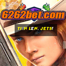 tiến lên, jets!