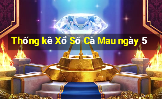 Thống kê Xổ Số Cà Mau ngày 5