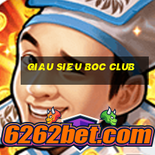 giau sieu boc club