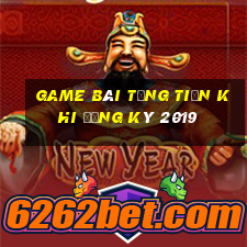 game bài tặng tiền khi đăng ký 2019