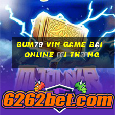 Bum79 Vin Game Bài Online Đổi Thưởng