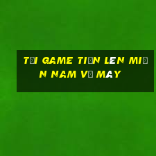 tải game tiến lên miền nam về máy