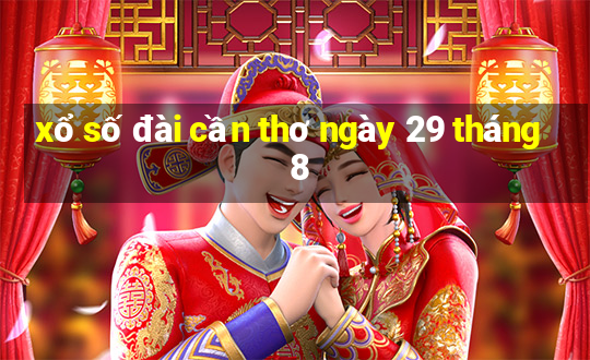 xổ số đài cần thơ ngày 29 tháng 8