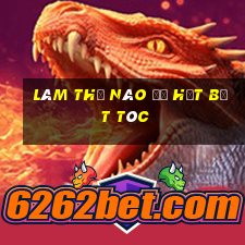 làm thế nào để hết bết tóc