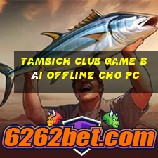 Tambich Club Game Bài Offline Cho Pc