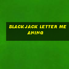 blackjack letter meaning