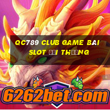 Qc789 Club Game Bài Slot Đổi Thưởng