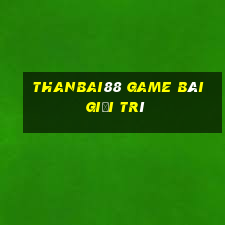 Thanbai88 Game Bài Giải Trí