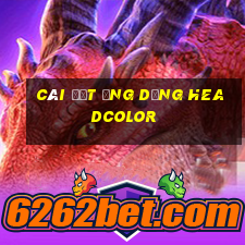 Cài đặt ứng dụng Headcolor