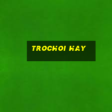 trochoi hay