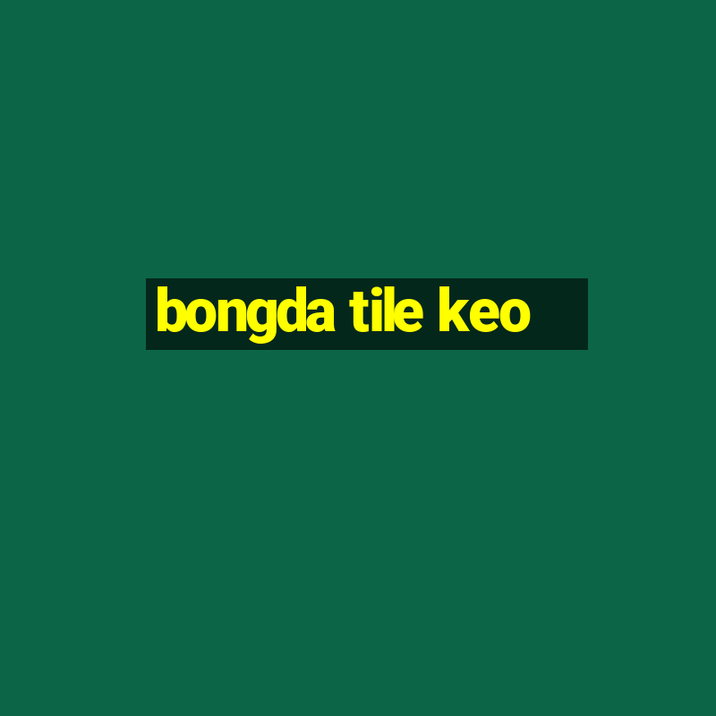 bongda tile keo