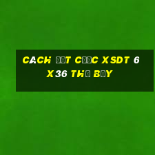 Cách đặt cược XSDT 6x36 thứ bảy