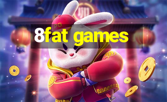 8fat games