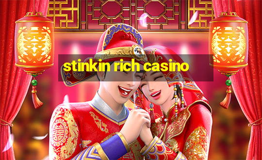 stinkin rich casino