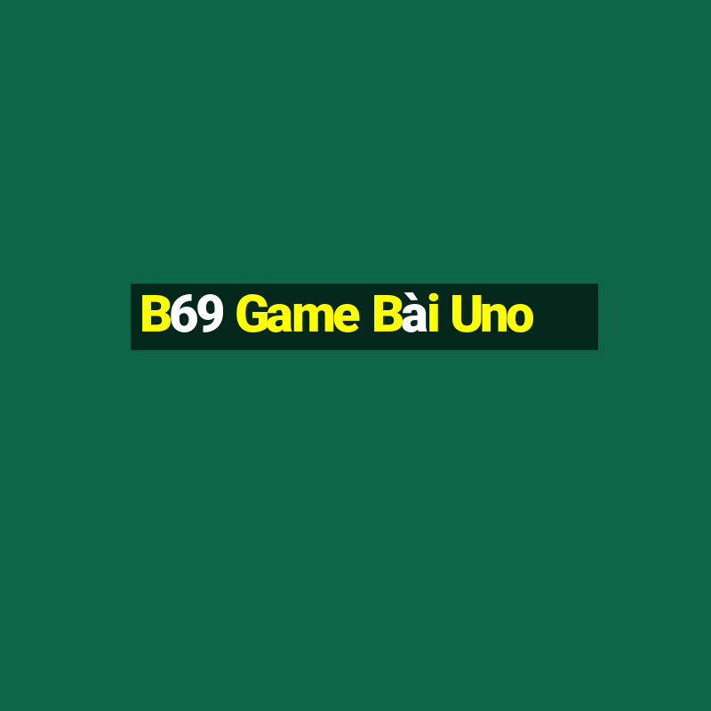 B69 Game Bài Uno