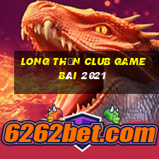 Long Thần Club Game Bài 2021