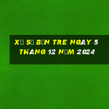 xổ số bến tre ngày 5 tháng 12 năm 2024