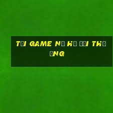 tải game nổ hũ đổi thưởng