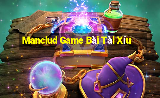 Manclud Game Bài Tài Xỉu