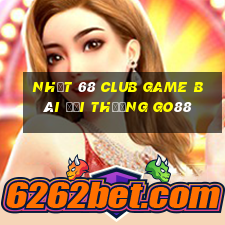 Nhất 68 Club Game Bài Đổi Thưởng Go88