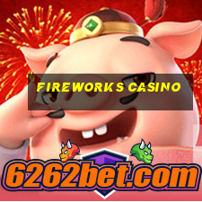 fireworks casino