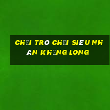 chơi trò chơi siêu nhân khủng long