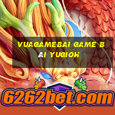 Vuagamebai Game Bài Yugioh