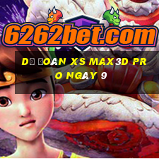 Dự đoán xs Max3D Pro ngày 9