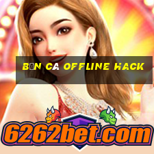 bắn cá offline hack