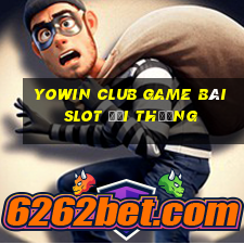 Yowin Club Game Bài Slot Đổi Thưởng