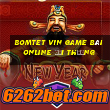 Bomtet Vin Game Bài Online Đổi Thưởng