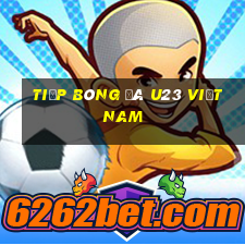 tiếp bóng đá u23 việt nam