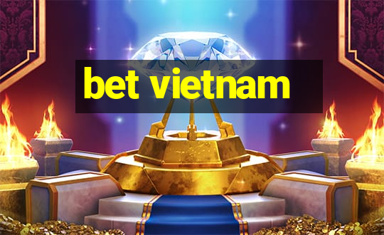 bet vietnam