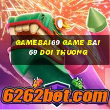 Gamebai69 Game Bài 69 Doi Thuong