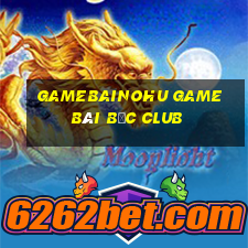 Gamebainohu Game Bài Bốc Club