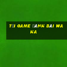 tải game đánh bài waha