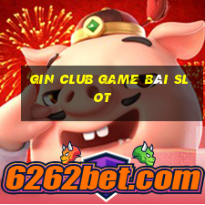 Gin Club Game Bài Slot