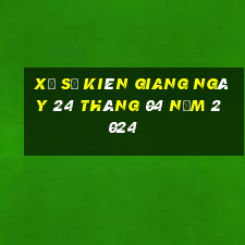 xổ số kiên giang ngày 24 tháng 04 năm 2024