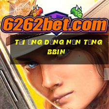 Tải ứng dụng nền tảng bbin