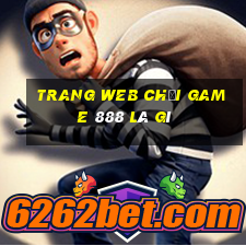 Trang web chơi game 888 là gì