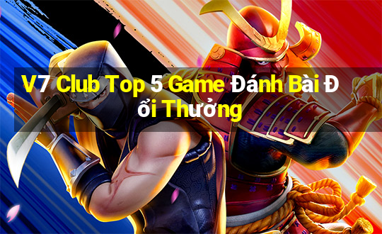 V7 Club Top 5 Game Đánh Bài Đổi Thưởng