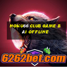 Nohu66 Club Game Bài Offline