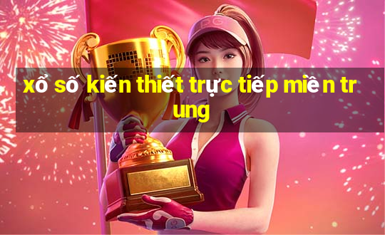 xổ số kiến thiết trực tiếp miền trung