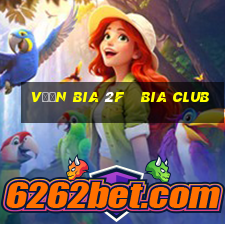 vườn bia 2f   bia club