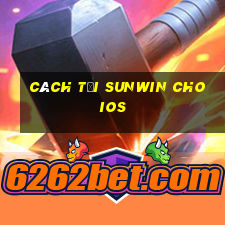 cách tải sunwin cho ios