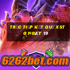 Trực tiếp kết quả XSTG ngày 19