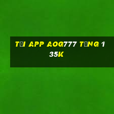 Tải app Aog777 Tặng 135k