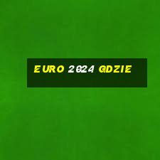 euro 2024 gdzie